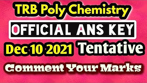 Trb polytechnic chemistry  official ans key 2021 dec 10 |check it and comment your marks | tentative