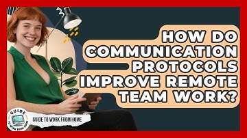 How Do Communication Protocols Improve Remote Team Work? - Guide To Work From Home