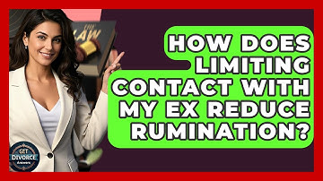 How Does Limiting Contact With My Ex Reduce Rumination? - Get Divorce Answers