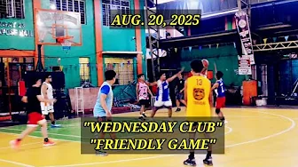 AUG. 20, 2025 - WEDNESDAY CLUB BASKETBALL FRIENDLY GAME.