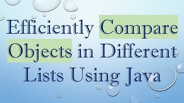 Efficiently Compare Objects in Different Lists Using Java