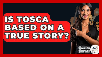 Is Tosca Based On A True Story? - Classical Serenade