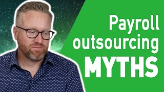 Myth or Excuse? Payroll Outsourcing