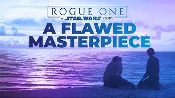 A Flawed Masterpiece - A Rogue One Video Essay