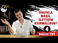 ONUNLA NASIL İLETİŞİM KURMALISIN? / 4 İNSAN TİPİNE GÖRE İLETİŞİM TEKNİKLERİ