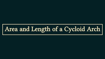 Area and Length of a Cycloid Arch