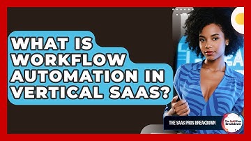 What Is Workflow Automation In Vertical SaaS? - The SaaS Pros Breakdown