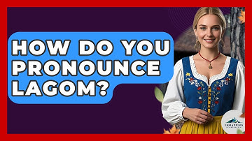 How Do You Pronounce Lagom? - Unmapping Scandinavia
