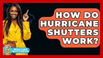 How Do Hurricane Shutters Work? - Weather Watchdog
