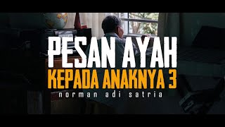 PESAN AYAH KEPADA ANAKNYA 3 | Puisi Norman Adi Satria