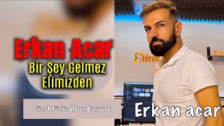 Erkan Acar - Bir Şey Gelmez Elimizden (Altan Başyurt Müzik Yapım) Resimi