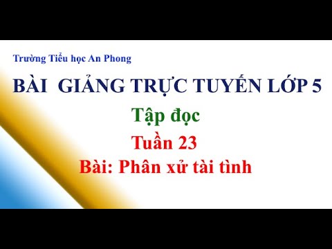 Lớp 5 - Tuần 23 - Tập đọc - Bài: Phân xử tài tình