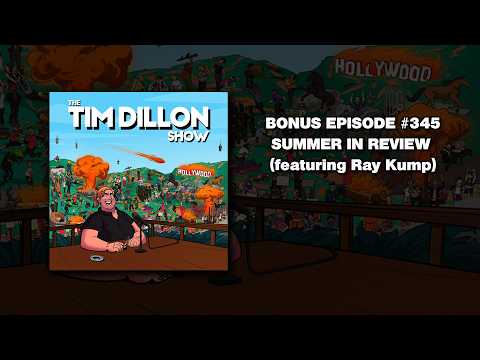 BONUS EPISODE #345 - Summer In Review (ft Ray Kump) - Tim Dillon