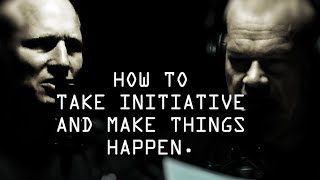 Take Initiative and Make Things Happen - Jocko Willink & Leif Babin