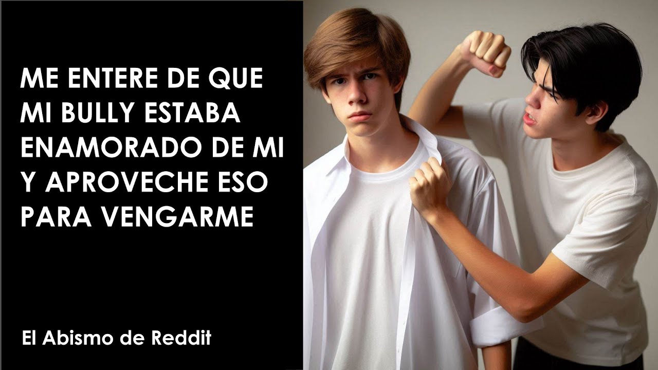 Me enteré de que mi bully estaba enamorado de mí y aproveché eso para VENGARME (HISTORIA COMPLETA)