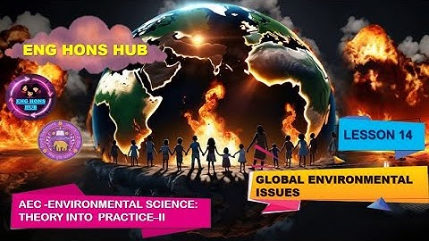 GLOBAL ENVIRONMENTAL ISSUES | LESSON 14 | AEC | ENVIRONMENTAL SCIENCE: THEORY INTO PRACTICE-II | DU