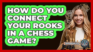 How Do You Connect Your Rooks In A Chess Game?