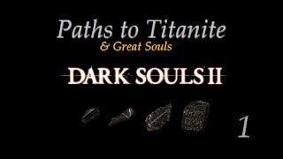 Dark Souls 2:  Paths to Titanite & Great Souls 1