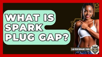 What Is Spark Plug Gap? - Car Performance Pros