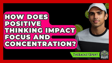 How Does Positive Thinking Impact Focus And Concentration? - The Racket Xpert