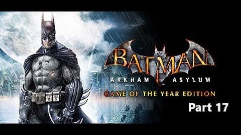 Batman Arkham Asylum GOTY | Part 17 | Stopping Poison Ivy