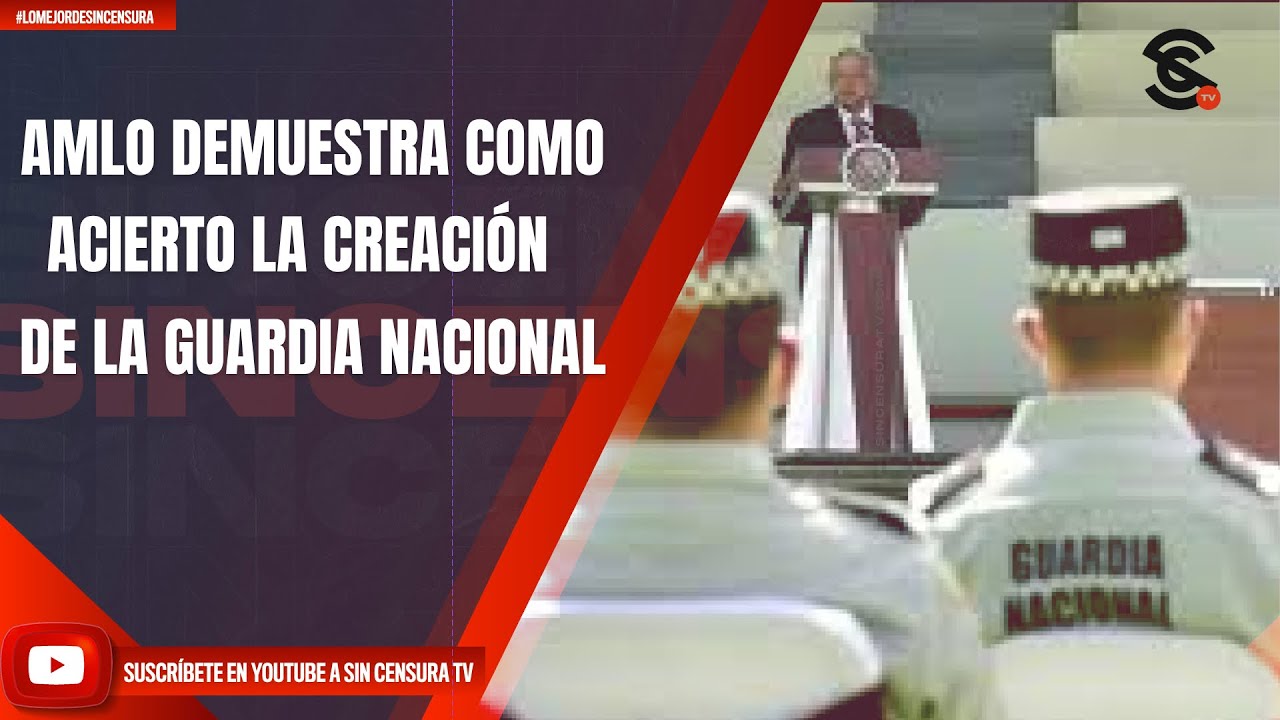AMLO DEMUESTRA COMO ACIERTO LA CREACIÓN DE LA GUARDIA NACIONAL - YouTube