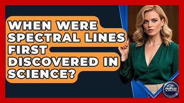 When Were Spectral Lines First Discovered in Science? - Profiles in Politics