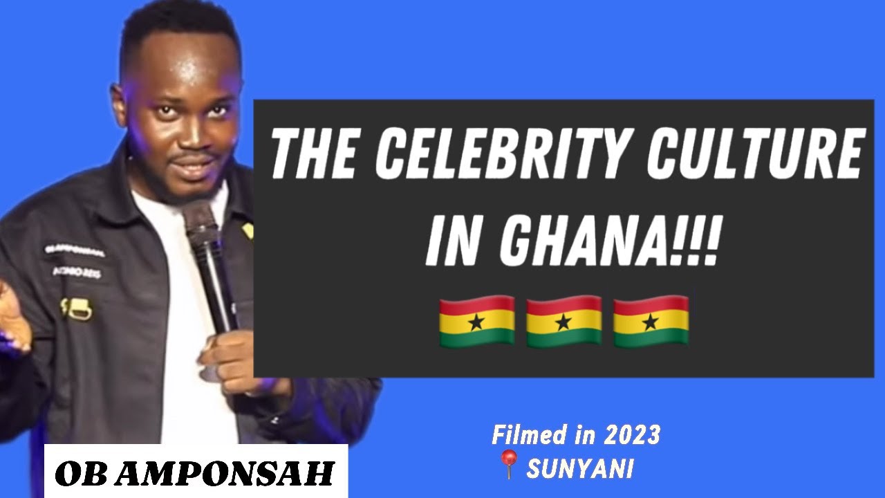 The Celebrity Culture In Ghana! - OB AMPONSAH