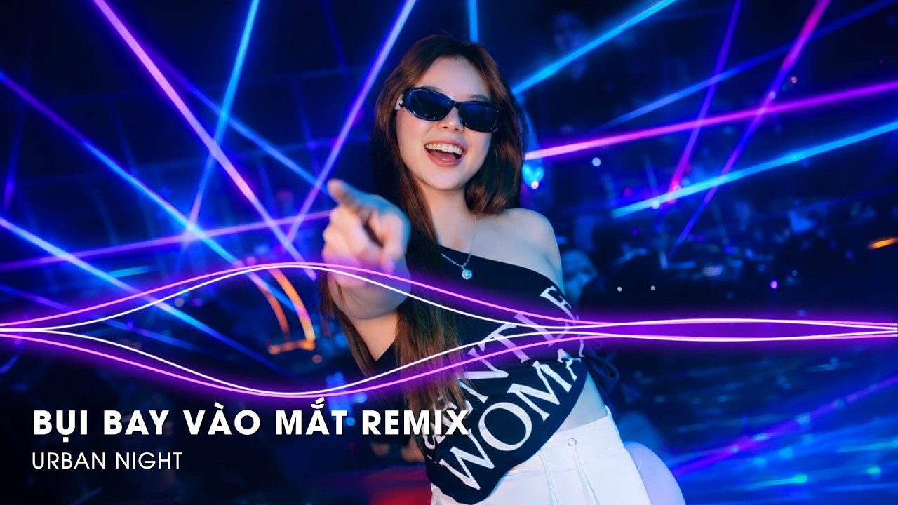 Bụi Bay Vào Mắt Remix Hot Tiktok - Em Phải Thức Bao Nhiêu Đêm Và Em Phải Đếm Bao Nhiêu Canh Remix