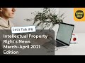 Intellectual Property Right&#39;s News March-April 2021 Edition | Let&#39;s Talk IPR | Company360.in