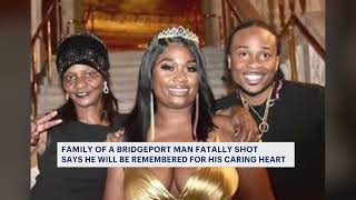 Family of Bridgeport man fatally shot says he will be remembered for caring heart