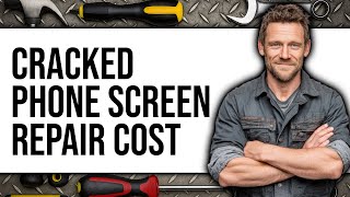 How Much Does It Cost to Fix a Cracked Phone Screen 2025 - Easy Guide
