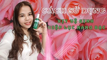 CÁCH SỬ DỤNG XỊT VỆ SINH DIỆP LỤC NANO BẠC