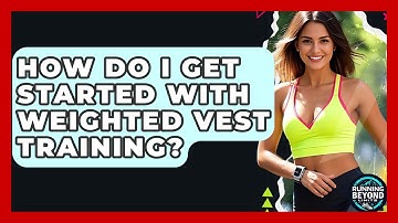 How Do I Get Started With Weighted Vest Training? - Running Beyond Limits