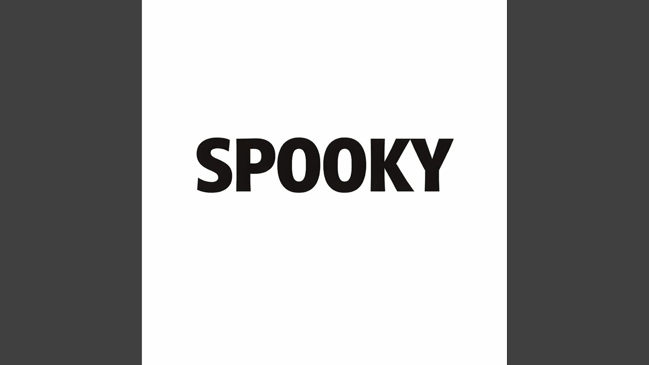 Watch Spooky on YouTube Watch Spooky on YouTube