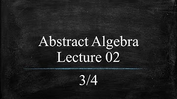 Abstract Algebra Lecture 02 Part 3