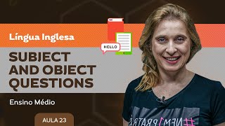 Subject and object questions - Língua Inglesa - Ensino Médio