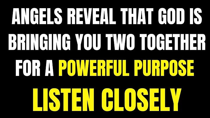 Angels Reveal That God Is Bringing You Two Together for a Powerful Purpose 💞 — Listen Closely