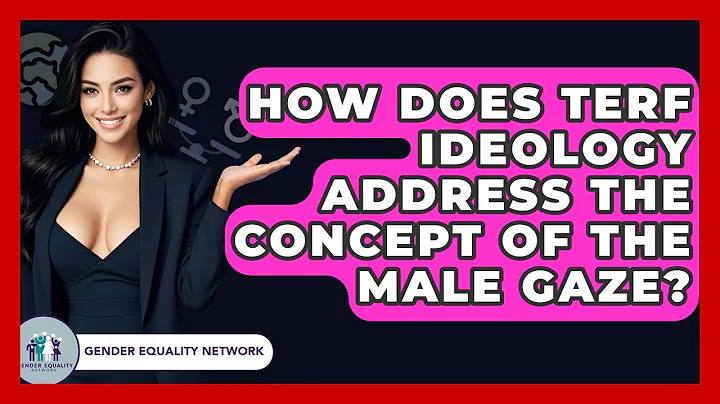 How Does TERF Ideology Address The Concept Of The Male Gaze? - Gender Equality Network