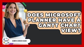 Does Microsoft Planner Have A Gantt Chart View? - Admin Career Guide