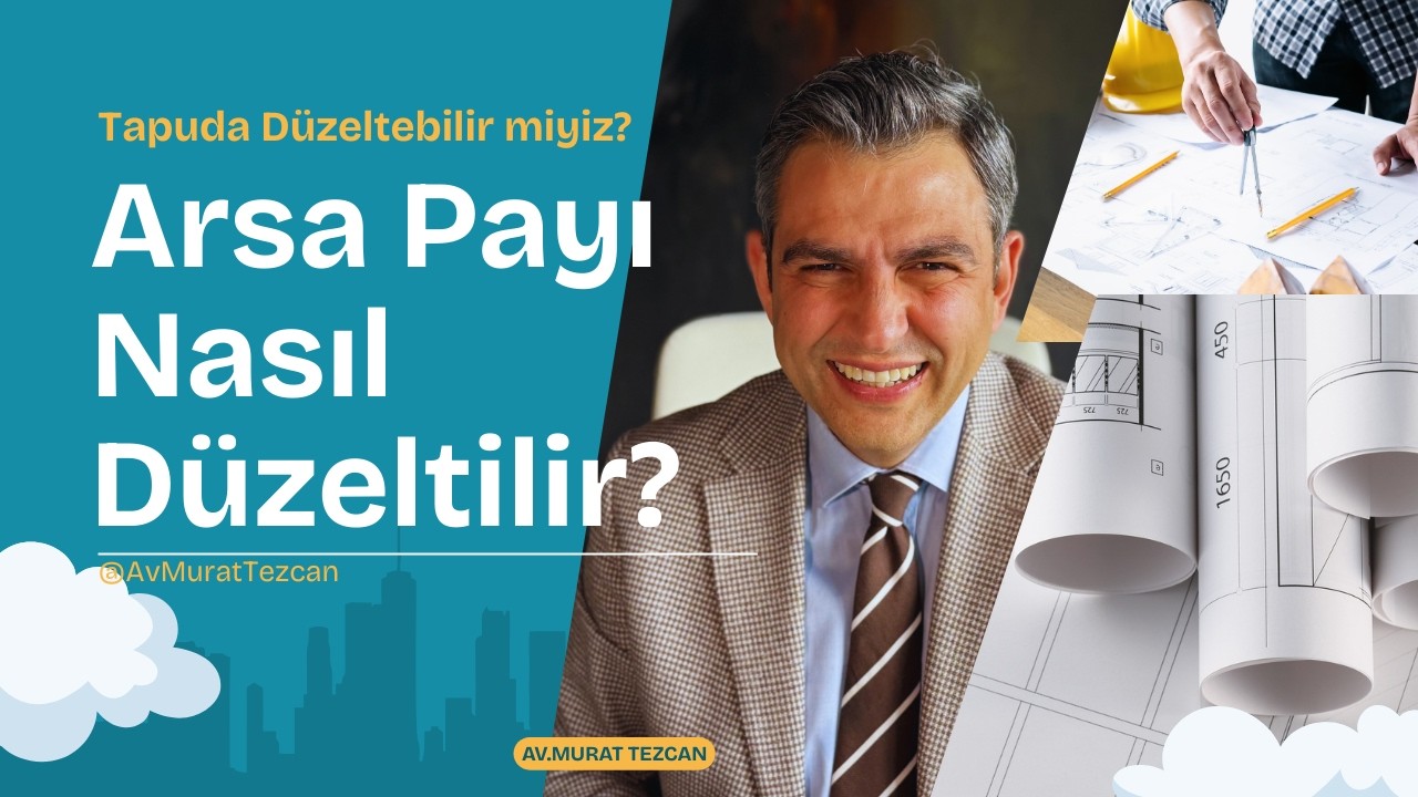 Arsa Payı Nedir? Hatalıysa Nasıl Düzeltilir?Tapuda Arsa Payı Mahkemesiz Düzeltilir mi?