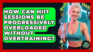 How Can HIIT Sessions Be Progressively Overloaded Without Overtraining? - High Energy Training Hub