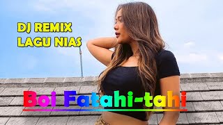 Dj Remix Nias Böi Fatahi-tahi || Dj Remix Lagu Nias Terbaru 2023