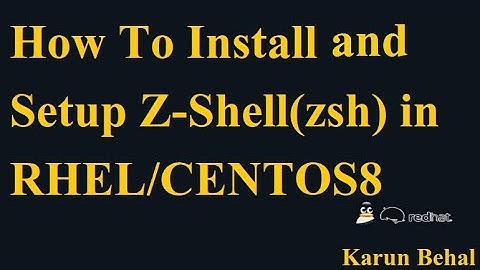 How Install and Setup Z-Shell(zsh) in RHEL/CentOS8[English]By Karun Behal