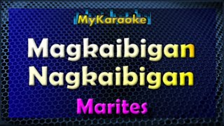 MAGKAIBIGAN, NAGKAIBIGAN - Karaoke version in the style of MARITES