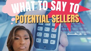 WHAT TO SAY TO POTENTIAL SELLERS !!  REAL ESTATE 101.
