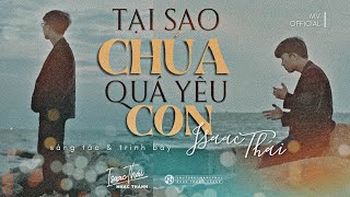 Video thumbnail of "[ MV Official ] Tại Sao Chúa Quá Yêu Con - Isaac Thái"