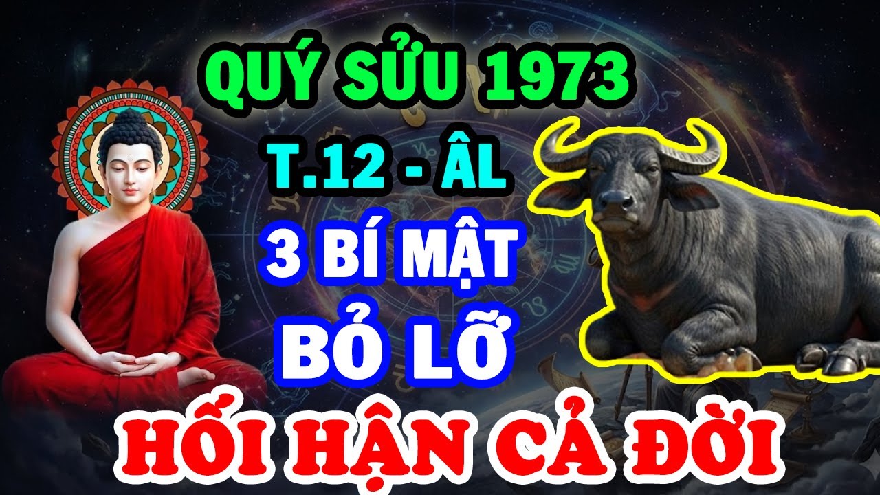 Sự Thật Chấn Động Quý Sửu 1973 Cả Năm Chờ Mỗi Tháng Này Bí Mật Bỏ Lỡ Là Hối Hận Cả Đời T.12 ÂL