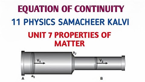 Equation of continuity | Unit 7 Properties of Matter | 11 Physics Samacheer kalvi.