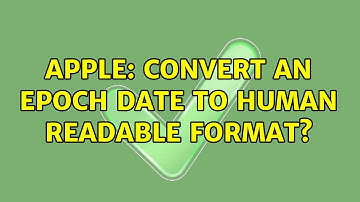 Apple: Convert an epoch date to human readable format? (2 Solutions!!)